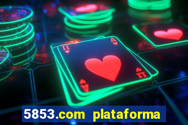 5853.com plataforma de jogos